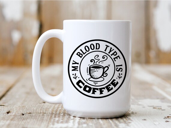 My Bood Type Is Coffee, Coffee Mug, Coffee Lover, Funny Mug, 5005
