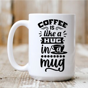 Coffee Is Like A Hug In A Mug, Coffee Mug, Funny Mug, Gift Idea, Coffee Drinker, 5029
