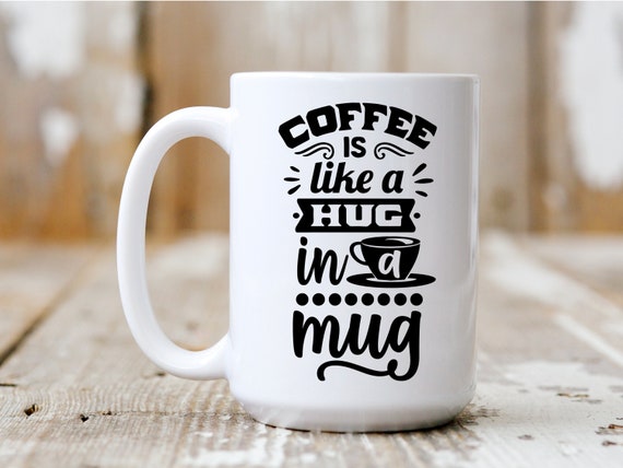 Coffee Is Like A Hug In A Mug, Coffee Mug, Funny Mug, Gift Idea, Coffee Drinker, 5029