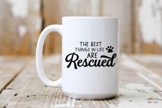 The Best Things In Life Are Rescued, Funny Mug,  Coffee Lover, 5188