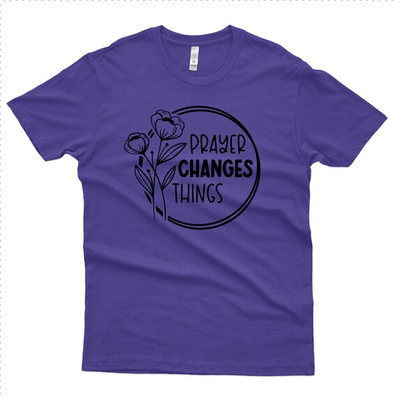 Prayer Changes Things, T-Shirt, Funny Shirt, Gift Idea, 1010