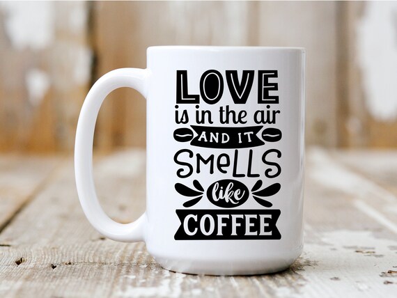 Love Is In The Air, It Smells Like Coffee, Gift Idea, Coffee Mug, Funny Mug, Coffee Drinker, 5019