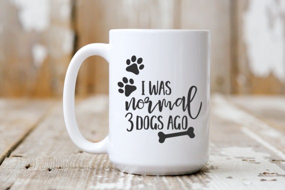 I Was Normal 3 Dogs Ago, Coffee Mug, Funny Mug, Coffee Lover, 5226