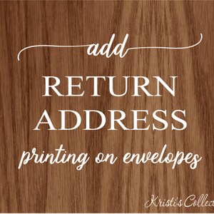 May include: A woodgrain background with white text that reads "add return address printing on envelopes" and "Kristi's Collection" in the bottom right corner.