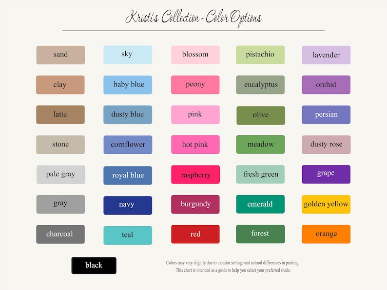 May include: A colour chart titled Kristi's Collection - Colour Options featuring a grid of thirty-one rectangular swatches in various shades including sand, sky, blossom, pistachio, lavender, clay, baby blue, peony, eucalyptus, orchid, latte, dusty blue, pink, olive, persian, stone, cornflower, hot pink, meadow, dusty rose, pale grey, royal blue, raspberry, fresh green, grape, grey, navy, burgundy, emerald, golden yellow, charcoal, teal, red, forest, orange, and black.