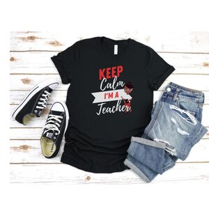Keep Calm I&#39;m A Teacher Shirt, Educator Shirt, School Shirt