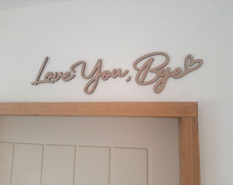 Wooden 'Love You, Bye' Sign - Above Door Hallway Sign - Natural Wood Entryway Lettering