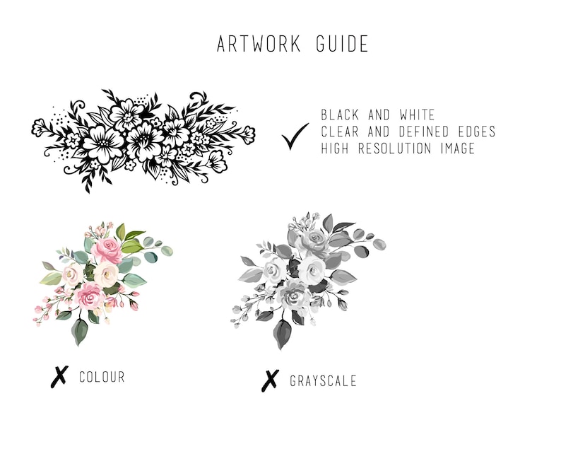 May include: Artwork guide with a checkmark next to a black and white floral illustration and an X next to a color floral illustration and a grayscale floral illustration. The text reads "Black and white, clear and defined edges, high resolution image".