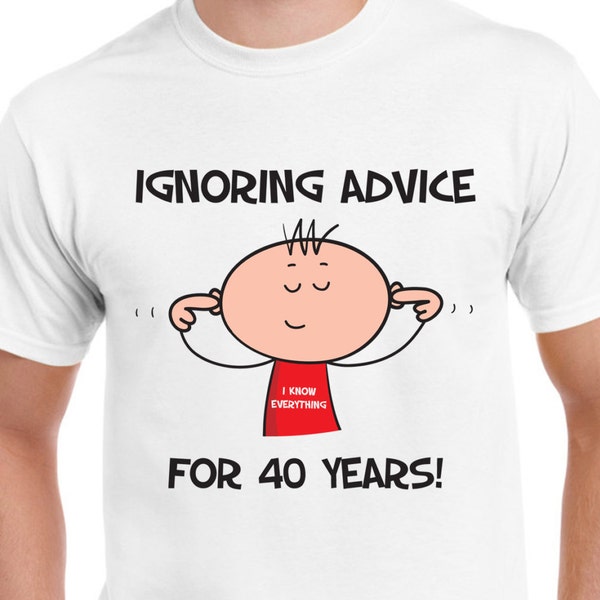 Ignoring Advice 40th Birthday Mens T-Shirt