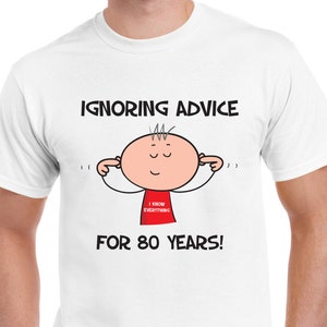 Ignoring Advice 80th Birthday Mens T-Shirt