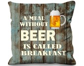 A Meal without Beer is called Breakfast Faux Silk 45cm x 45cm Sofa Cushion