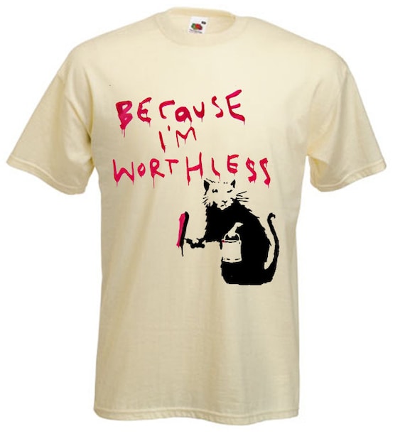 Banksy Because I'm Worthless Mens T-shirt - Etsy
