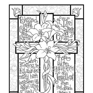 May include: A black and white coloring page featuring a cross with lilies and a bible verse: "Blessed be the God and Father...which according to His abundant mercy hath begotten us again unto a lively hope by the resurrection of Jesus Christ from the dead. 1 Peter 1:3"