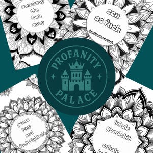 May include: A collection of four black and white mandala designs with humorous text. The phrases include "namastay the fuck away," "zen as fuck," "peace love and fuck right off," and "inhale good shit exhale bullshit." A teal circle with "Profanity Palace" is in the center.