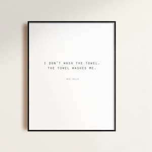 New Girl Quote, I Don&#39;t Wash The Towel The Towel Washes Me, Nick Miller Quote, Funny Quote, Funny Home Decor, Funny Bathroom Decor