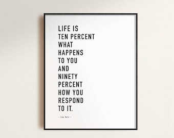 Lou Holz Quote, Life Is Ten Percent What Happens To You And Ninety Percent How You Respond To It, Motivational, Inspirational, Office Decor