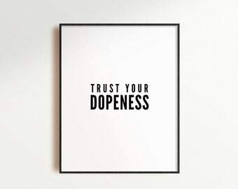 Trust Your Dopeness, Digital Print, Motivational Quote, Funny Office Decor, Father's Day Gift, Minimalist print, Gift for Him, Gift For Her