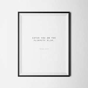 Catch You On The Flippity Flip, The Office TV Show Printable, Office Wall Art, Funny, Michael Scott Quote, Office Quote, Funny Gift Idea