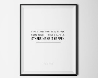 Michael Jordan // Some People Want It To Happen...Others Make It Happen, Motivational Quote, Inspirational Quote, Office Decor, Gift For Him