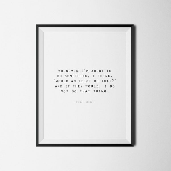Would An Idiot Do That, The Office TV Show Printable, Office Wall Art, Funny Prints, Dwight Schrute Quote, Office Quote, Funny Gift Idea