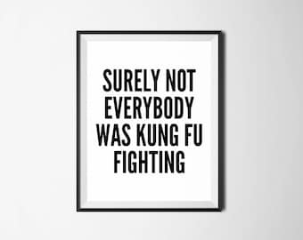 Surely Not Everybody Was Kung Fu Fighting, Digital Print, Funny Wall Art, Funny Quote, Kung Fu Quote, Funny Home Decor, Kung Fu Fighting