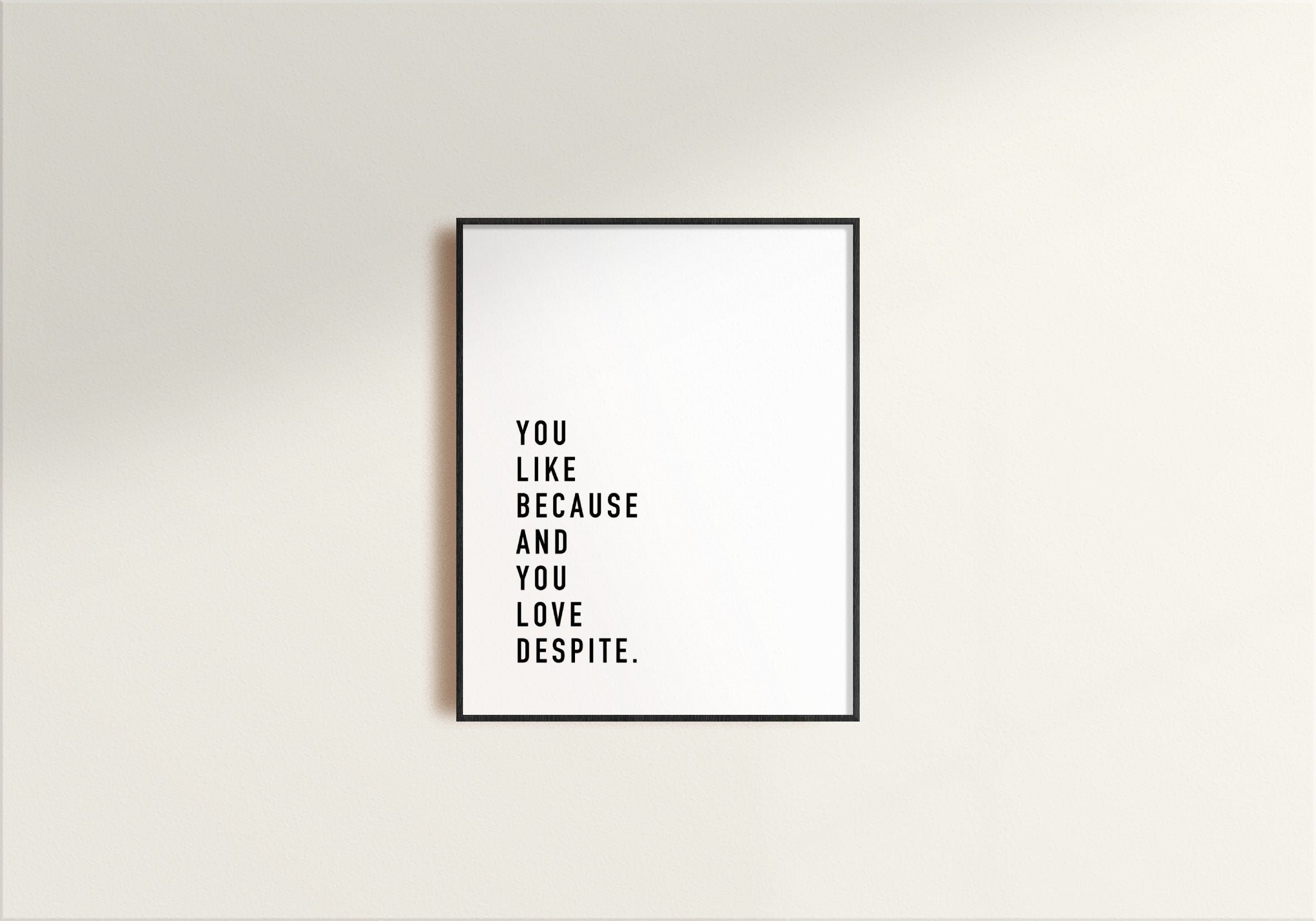 You Like Because and You Love Despite, Couples Print, Family Love