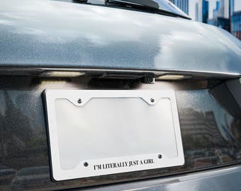 Funny License Plate Frame – “I’m Literally Just a Girl” – Cute Feminist Car Accessory for Women – Aesthetic Minimalist Gift Idea