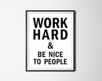 Werk hard en wees aardig voor mensen printbaar, inspirerende print, motiverende print, motiverende offerte, inspirerende muur decor