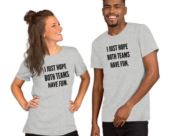 I Just Hope Both Teams Have Fun, Short-Sleeve Unisex T-Shirt, Go Sports, Funny Shirt, Funny Sports Shirt, Funny Gift for Her, Go Sports Ball
