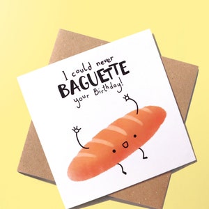 Baguette Wortspiel Geburtstagskarte, alles Gute zum Geburtstagkarte, Wortspiel Grußkarte, lustige Geburtstagskarte für Freund, verspätete Geburtstagskarte, Essen Wortspiele
