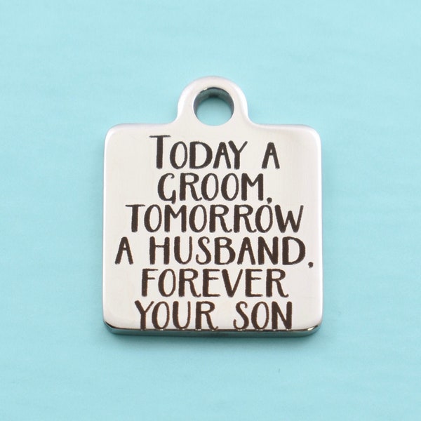 Today a groom tomorrow a husband forever your son.  Stainless Steel Word Charm.  Word Charms.  Stainless Steel Word Charms. Bracelet Charms