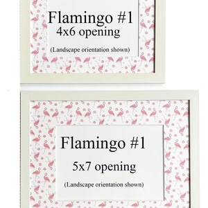 May include: Two white framed prints with flamingo-themed patterned backgrounds. The top frame is labelled "Flamingo #1 4x6 opening" and the bottom frame is labelled "Flamingo #1 5x7 opening". Both frames have a landscape orientation.