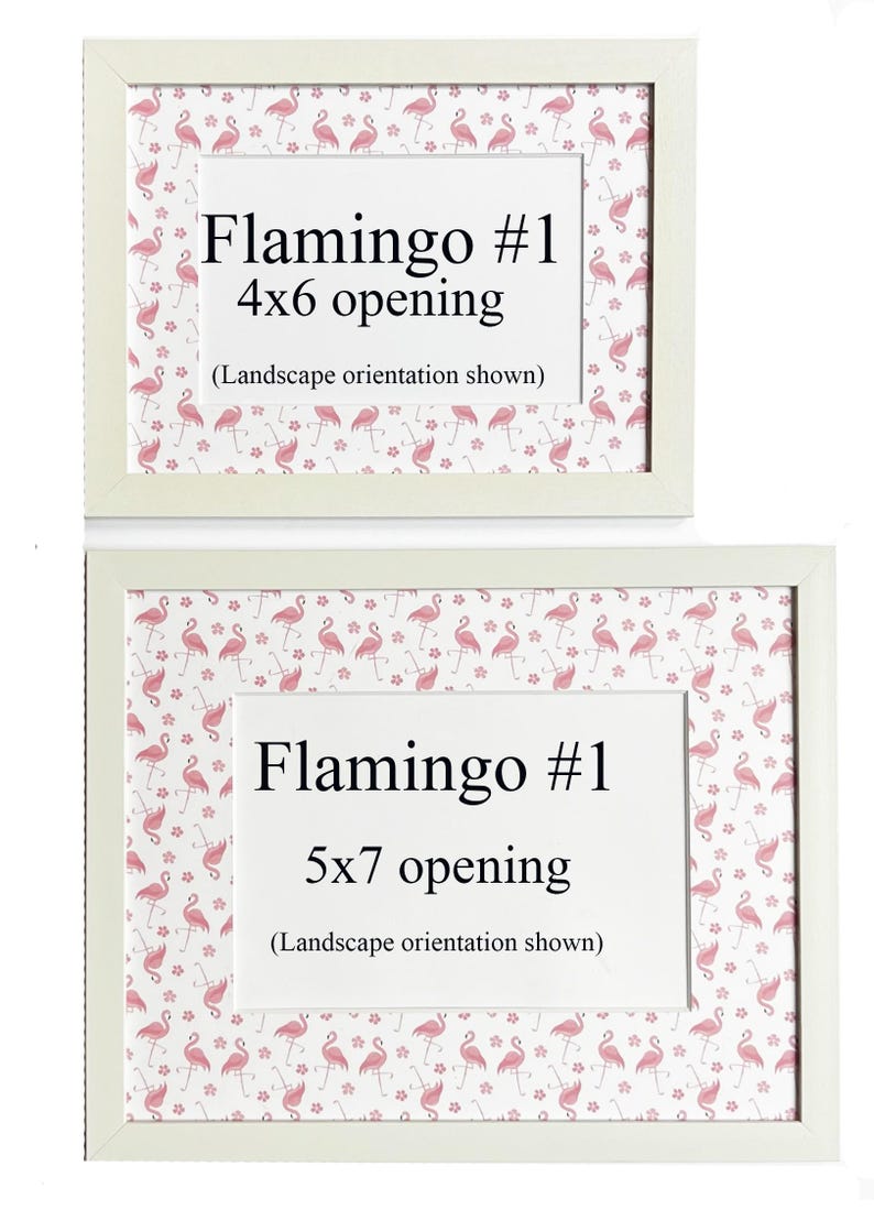 May include: Two white framed prints with flamingo-themed patterned backgrounds. The top frame is labelled "Flamingo #1 4x6 opening" and the bottom frame is labelled "Flamingo #1 5x7 opening". Both frames have a landscape orientation.