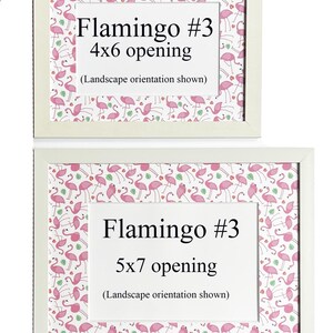 May include: Two white framed prints with flamingo pattern backgrounds. The top frame is labelled "Flamingo #3 4x6 opening" and the bottom frame is labelled "Flamingo #3 5x7 opening". Both frames have a landscape orientation.