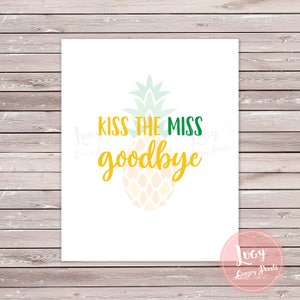 Pineapple Theme - Kiss the Miss Goodbye - Bridal Shower / Bachelorette Party Printable Sign