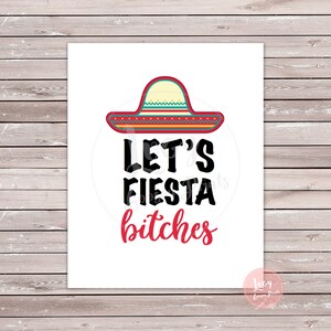 Let's Fiesta Bitches - Instant Download - Printable Sign