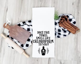 Does This Towel Smell Like Chloroform to You dish towel / Tea Towel / Flour Sack Towel / funny saying kitchen gifts / funny gifts