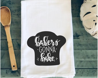Bakers Gonna Bake Flour Sack Towel - Kitchen Gift