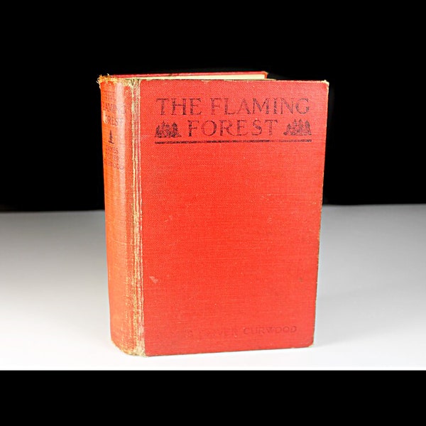 Antique Hardcover Book, The Flaming Forest, James Oliver Curwood, 1921 First Edition, Novel, Literature, Fiction, Adventure, Romance