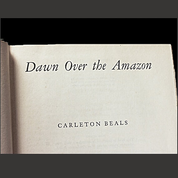 1943 Hardcover Book, Dawn Over The Amazon, Carleton Beals, Fiction, Literature, Romance, World War II, Suspense Novel