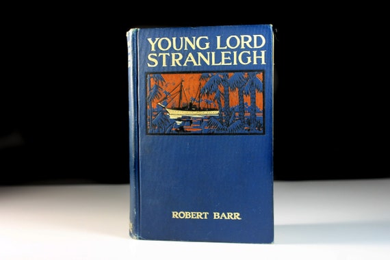 Antique Book, Young Lord Stranleigh, Robert Barr, First Edition, Adventure, Romance, Suspense, Novel, Literature, Fiction, Illustrated