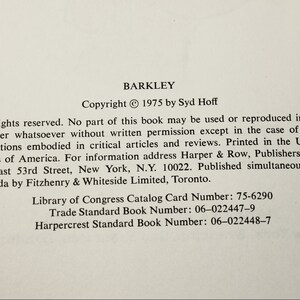 May include: A black and white book cover with the title "BARKLEY" and the copyright information "Copyright &copy; 1975 by Syd Hoff". The text below the title reads "Rights reserved. No part of this book may be used or reproduced in any form whatsoever without written permission except in the case of quotations embodied in critical articles and reviews. Printed in the United States of America. For information address Harper & Row, Publishers, 10 East 53rd Street, New York, N.Y. 10022. Published simultaneously in Canada by Fitzhenry & Whiteside Limited, Toronto."