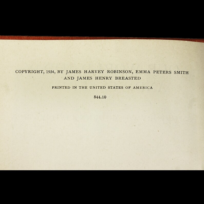 May include: A black and white page with the text "COPYRIGHT, 1934, BY JAMES HARVEY ROBINSON, EMMA PETERS SMITH AND JAMES HENRY BREASTED PRINTED IN THE UNITED STATES OF AMERICA 844.10"