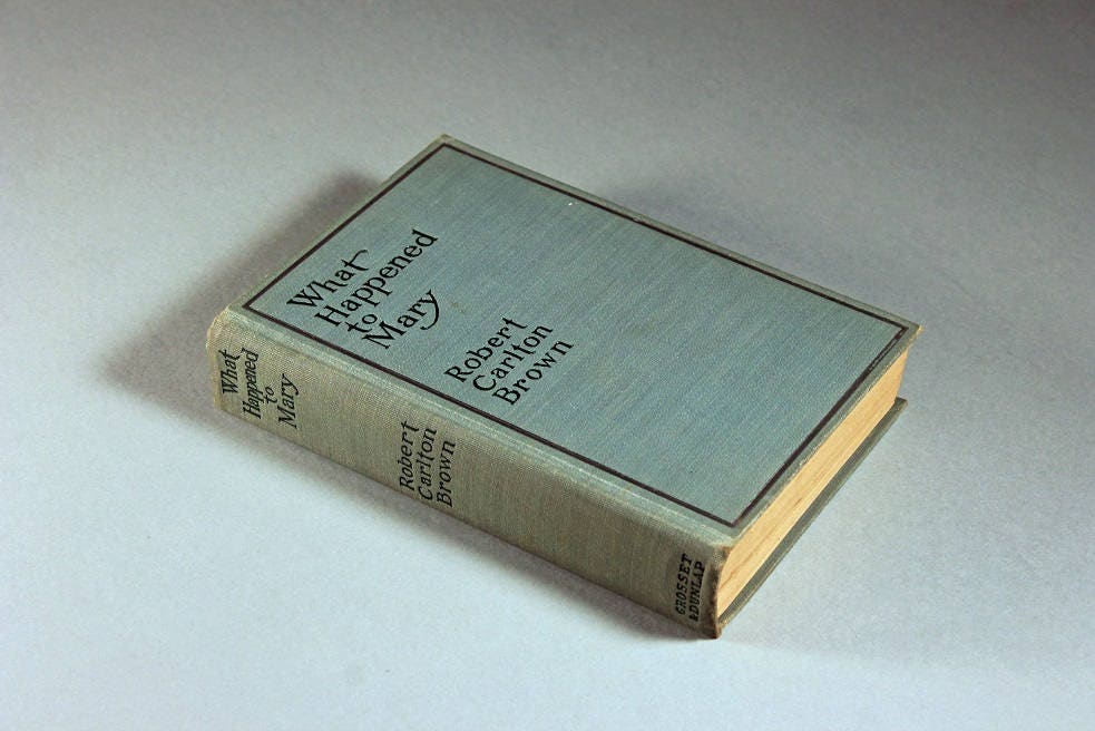 1913 Hardcover Book, What Happened to Mary, Robert Carlton Brown, No ...