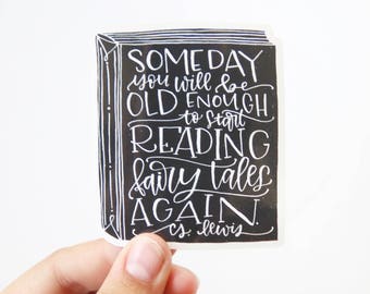 Vinyl Sticker - C.S. Lewis Quote - Someday you will be old enough to start reading fairy tales again - Book