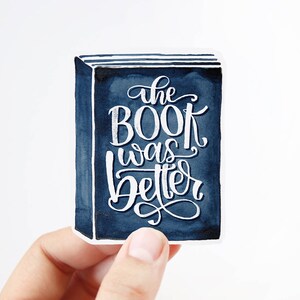 The Book was Better - Vinyl Sticker - Book worm Lover