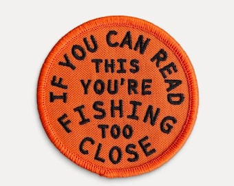 If You Can Read This You're Fishing Too Close - Embroidered Iron-On Patch - Lake, Fish, Hobby - Gift Idea for Him