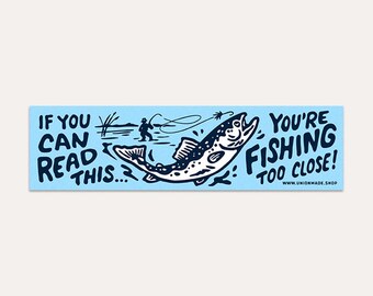 If You Can Read This, You're Fishing Too Close! - Bumper Sticker, Waterproof Vinyl Sticker - Perfect for your Car, Window, Tackle Box