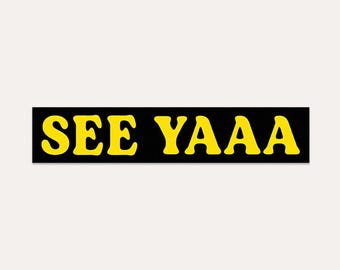 See Yaaa - Bumper Sticker  - Waterproof Vinyl Sticker - Perfect for Cars, Windows, Cargo Boxes, and Bumpers