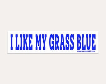 Bumper Sticker, I Like My Grass Blue - Waterproof Vinyl Sticker - Blue Grass Music - Funny Saying Quote